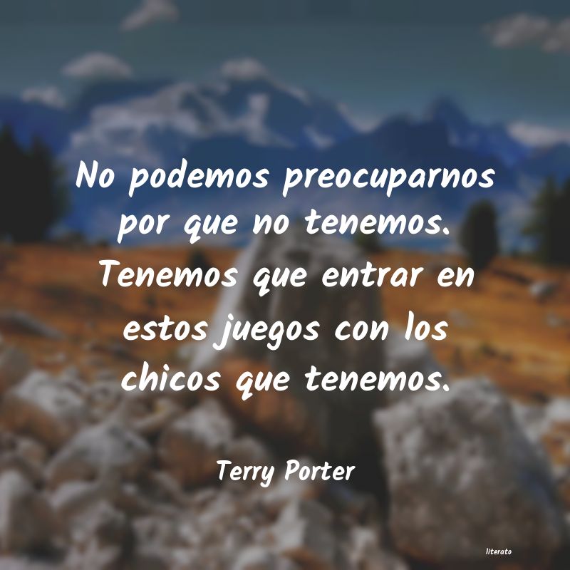 Frases de Terry Porter