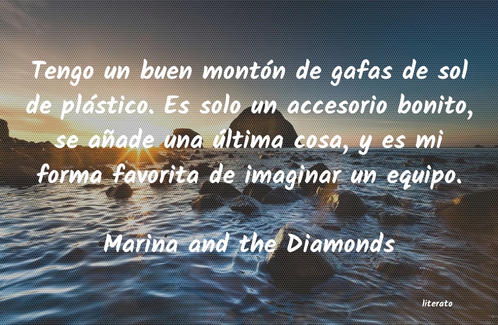 Frases de Marina and the Diamonds