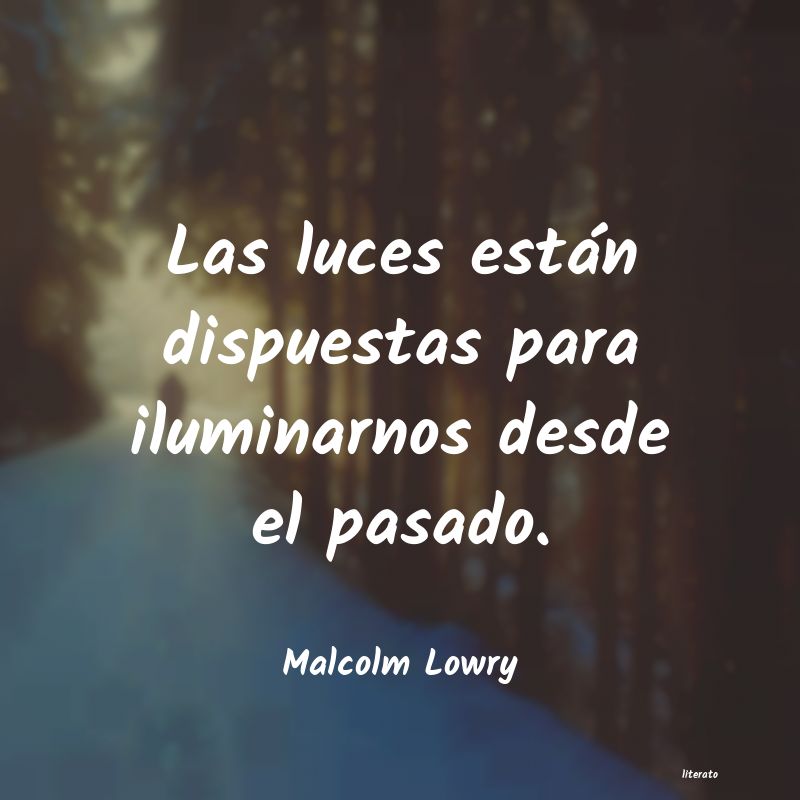 frases de Malcolm Lowry