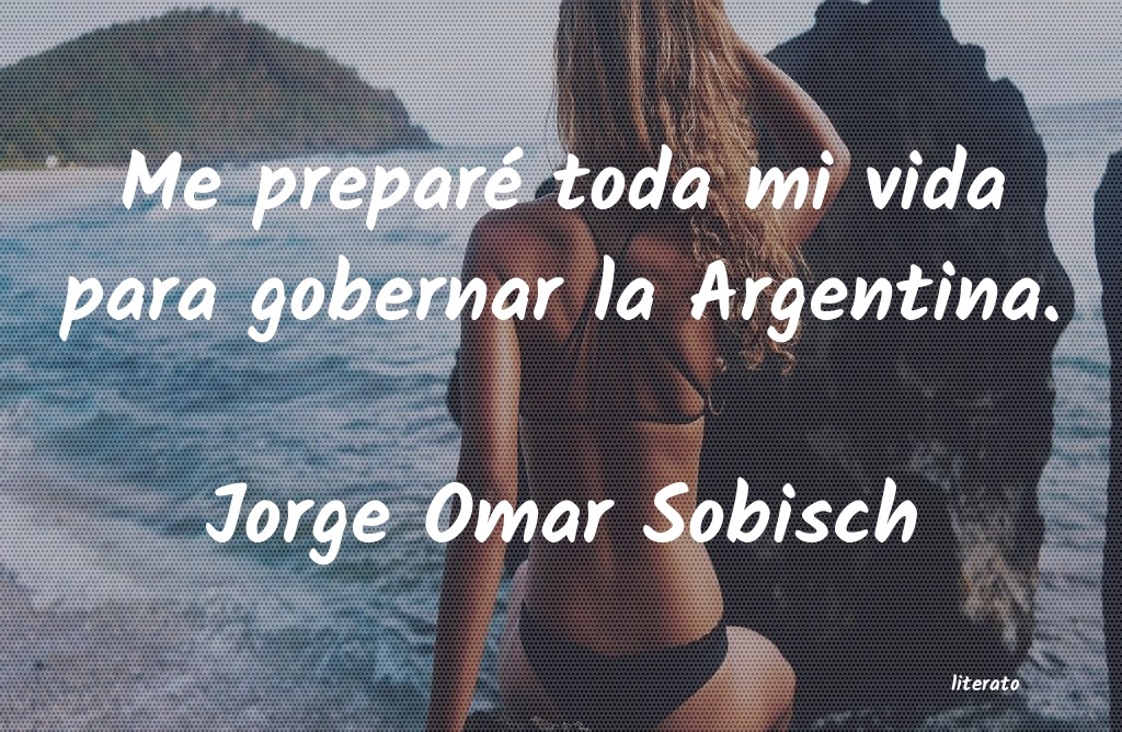 Frases de Jorge Omar Sobisch