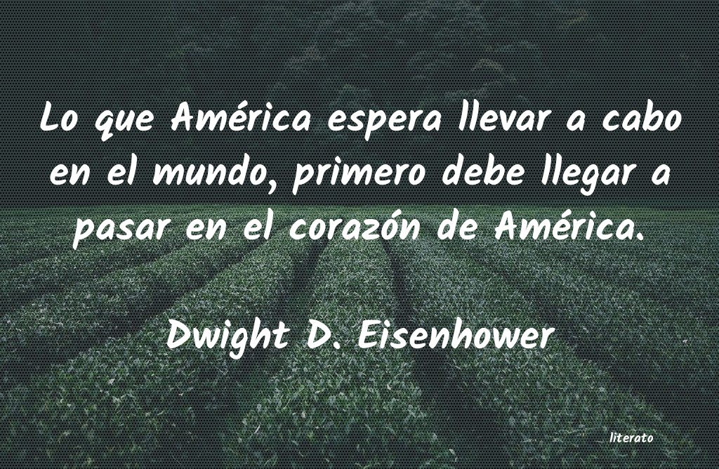 Dwight D. Eisenhower: Lo que América espera llevar