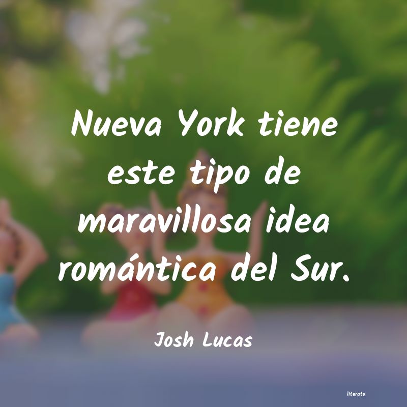 Frases de Josh Lucas