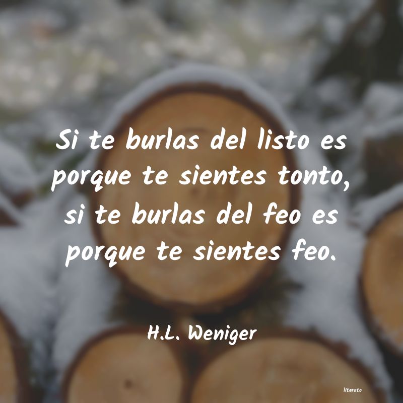 Frases de H.L. Weniger