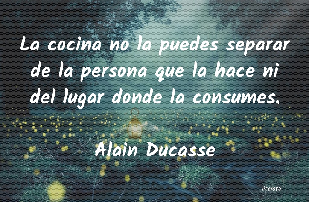 Frases de Alain Ducasse