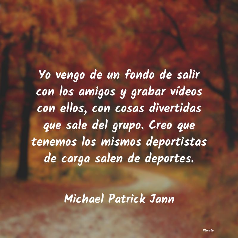 Frases de Michael Patrick Jann