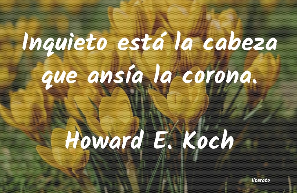 frases de Howard E. Koch