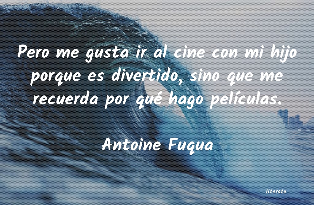 Frases de Antoine Fuqua