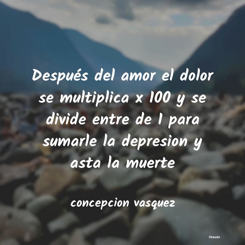 Concepcion vasquez: Después del amor el dolor se