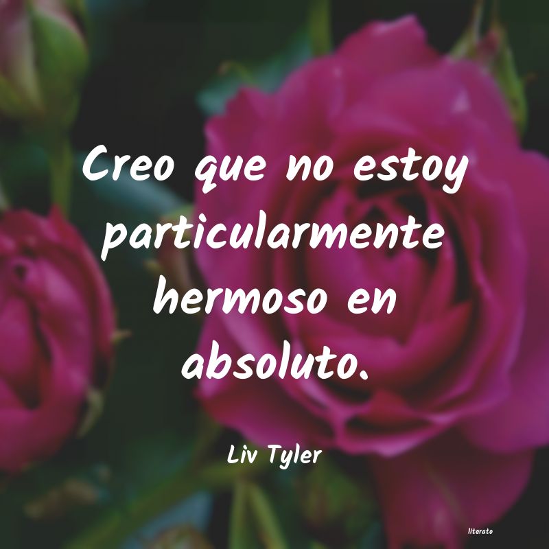 Frases de Liv Tyler