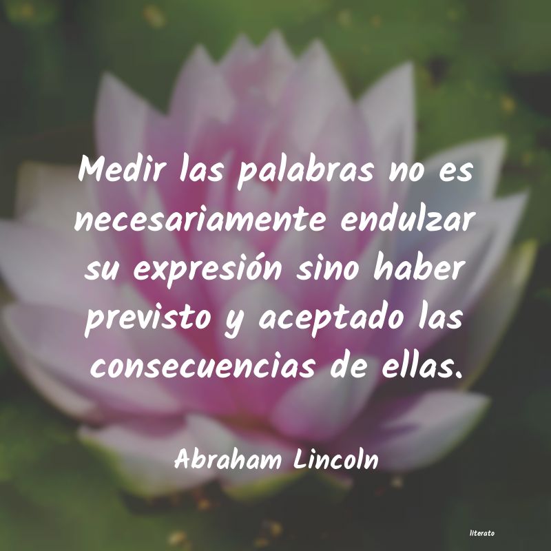 Abraham Lincoln: Medir las palabras no es neces