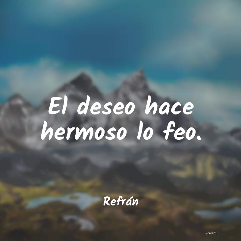 el deseo hace hermoso lo feo