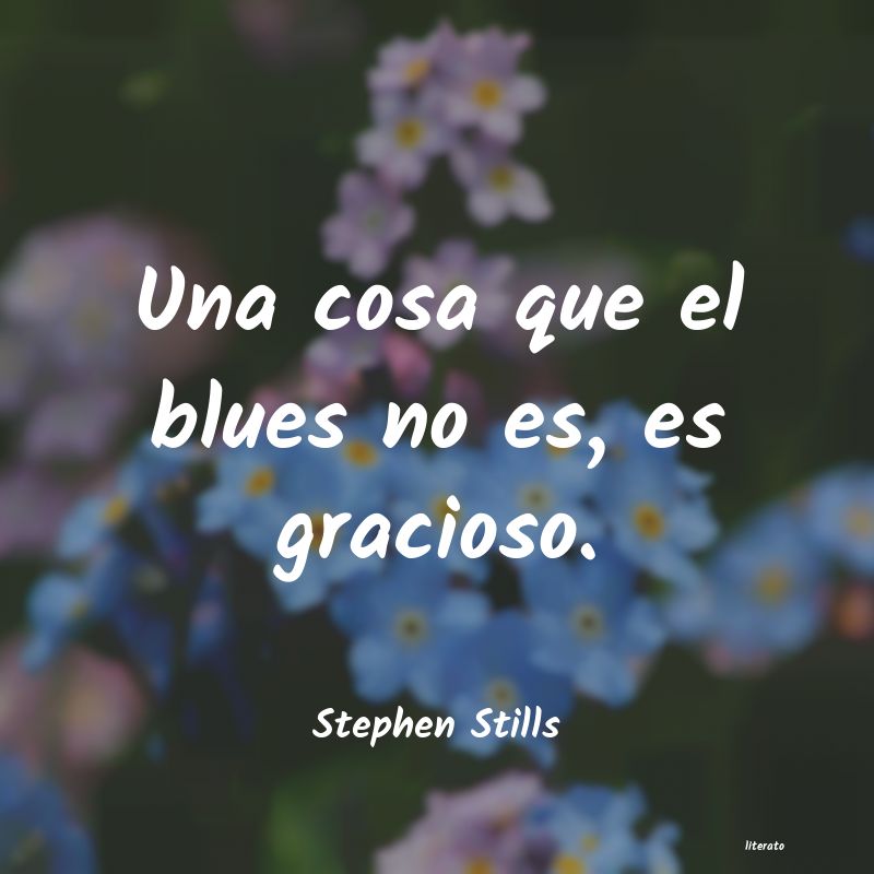 Frases de Stephen Stills