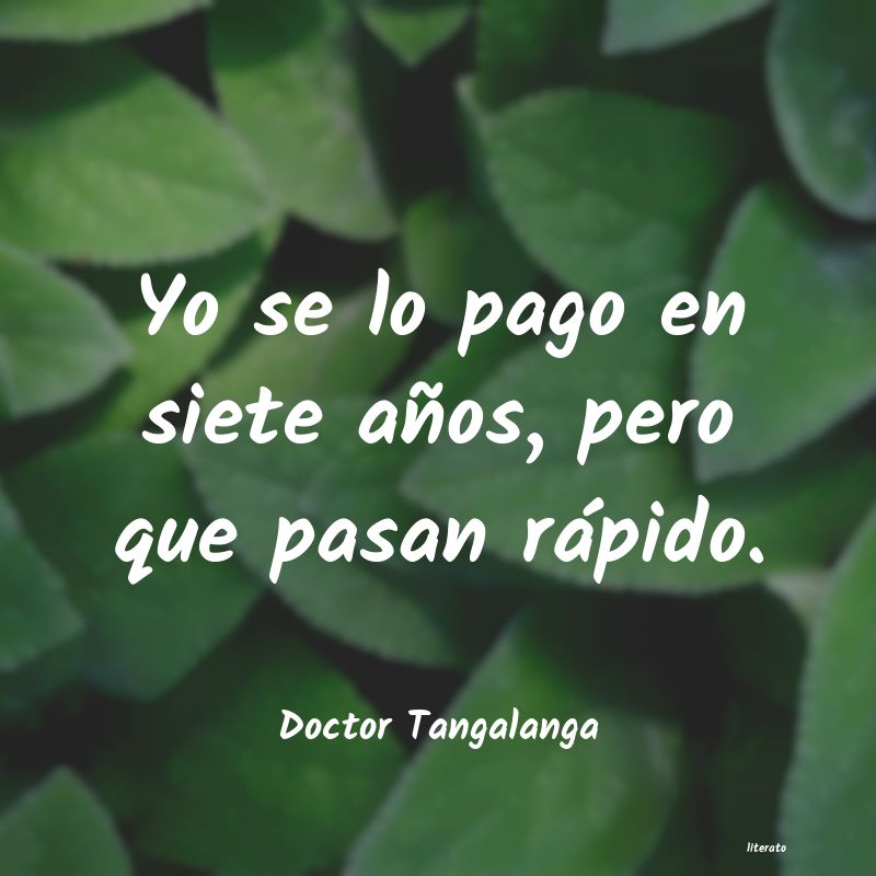frases de Doctor Tangalanga