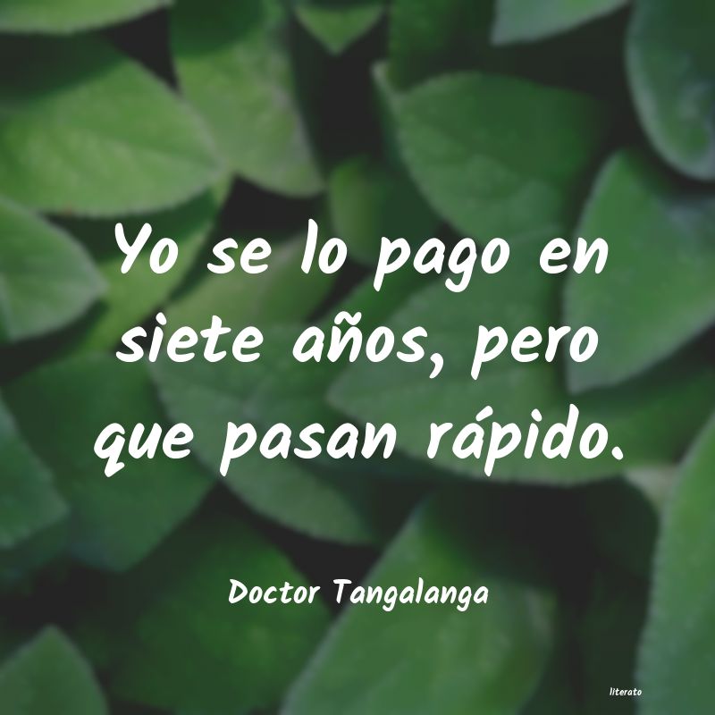 Frases de Doctor Tangalanga