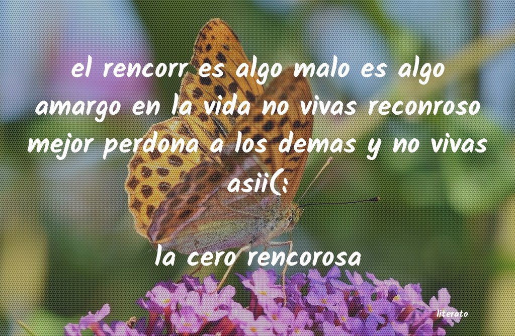 frases de la cero rencorosa