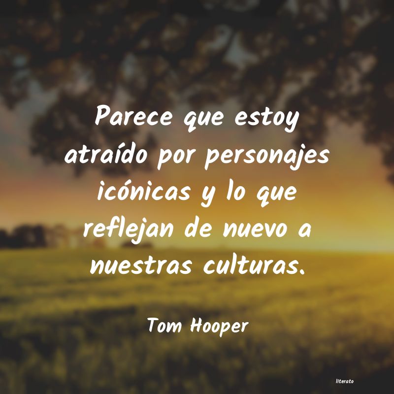 Frases de Tom Hooper