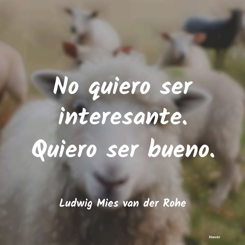 Frases de Ludwig Mies van der Rohe