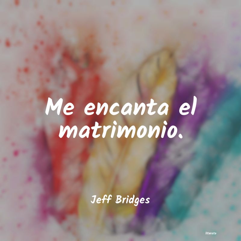 Frases de Jeff Bridges