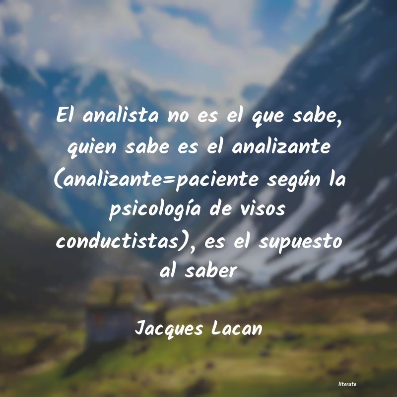 Jacques Lacan: El analista no es el que sabe,