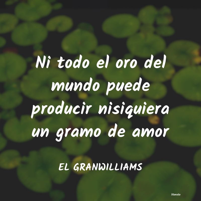 frases de EL GRANWILLIAMS