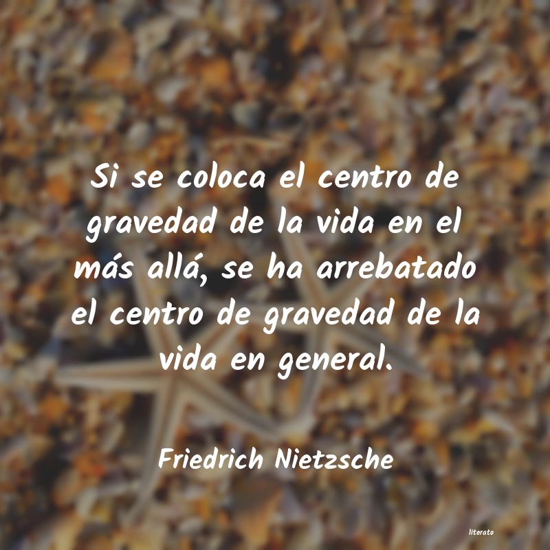 Friedrich Nietzsche: Si se coloca el centro de grav
