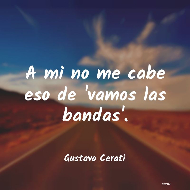 Frases de Gustavo Cerati