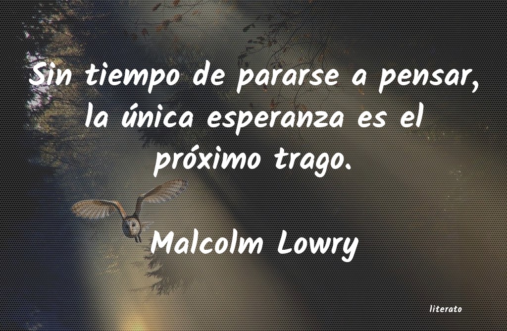 Frases de Malcolm Lowry