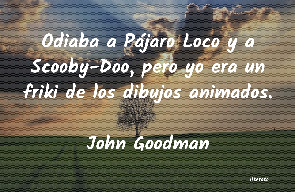 Frases de John Goodman