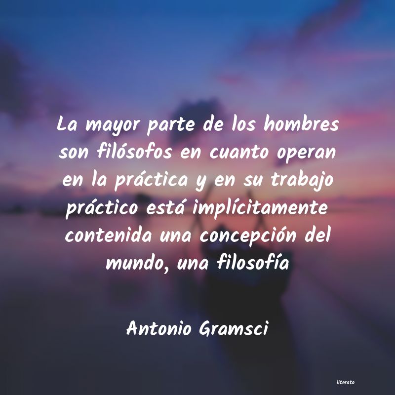 Antonio Gramsci: La mayor parte de los hombres