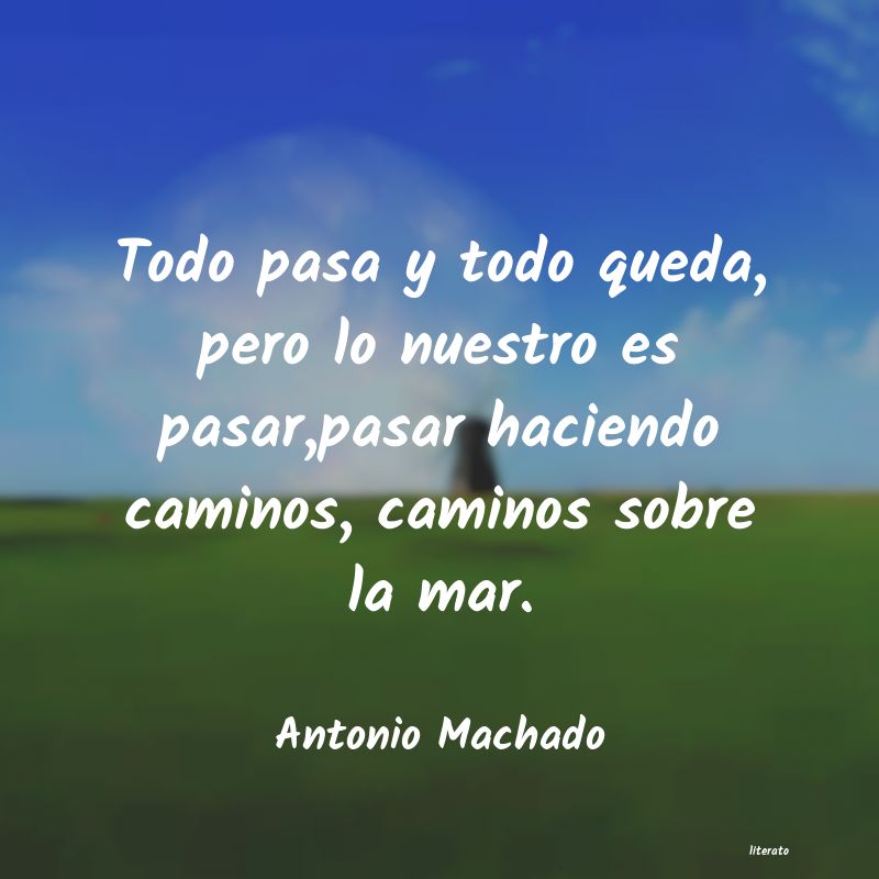 antonio machado todo pasa y todo queda