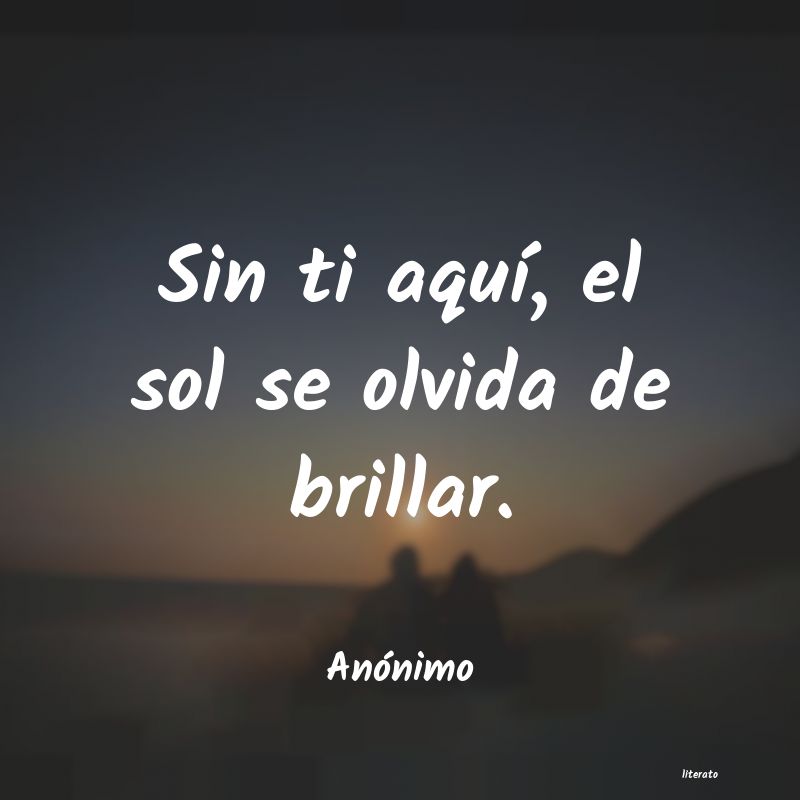 Sin ti aquí, el sol se olvida de brilla