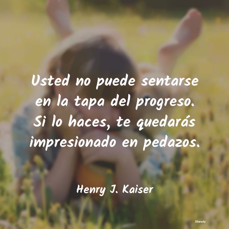 Frases de Henry J. Kaiser