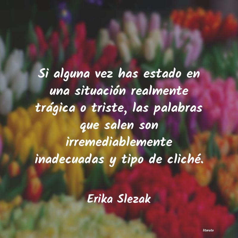 Frases de Erika Slezak