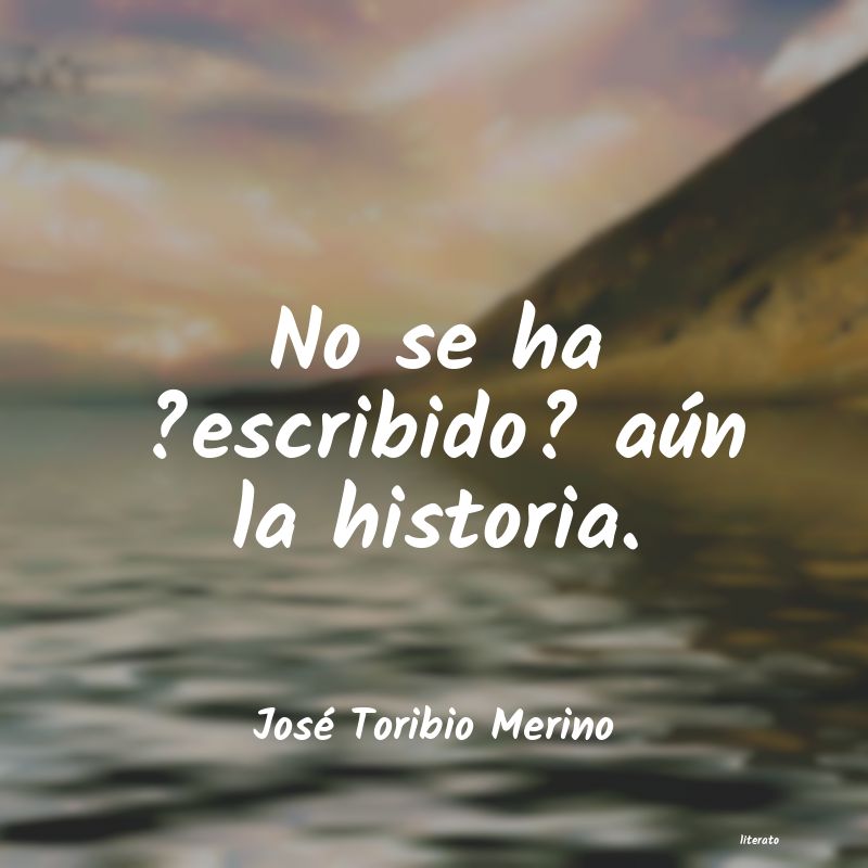 frases de José Toribio Merino