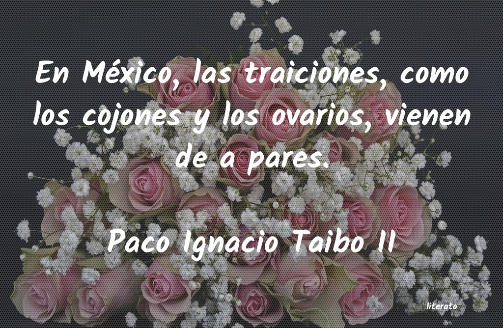 frases de Paco Ignacio Taibo II