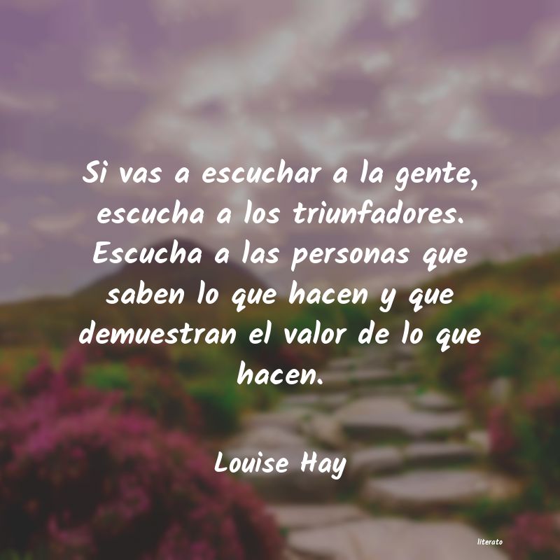 Louise Hay: Si vas a escuchar a la gente,