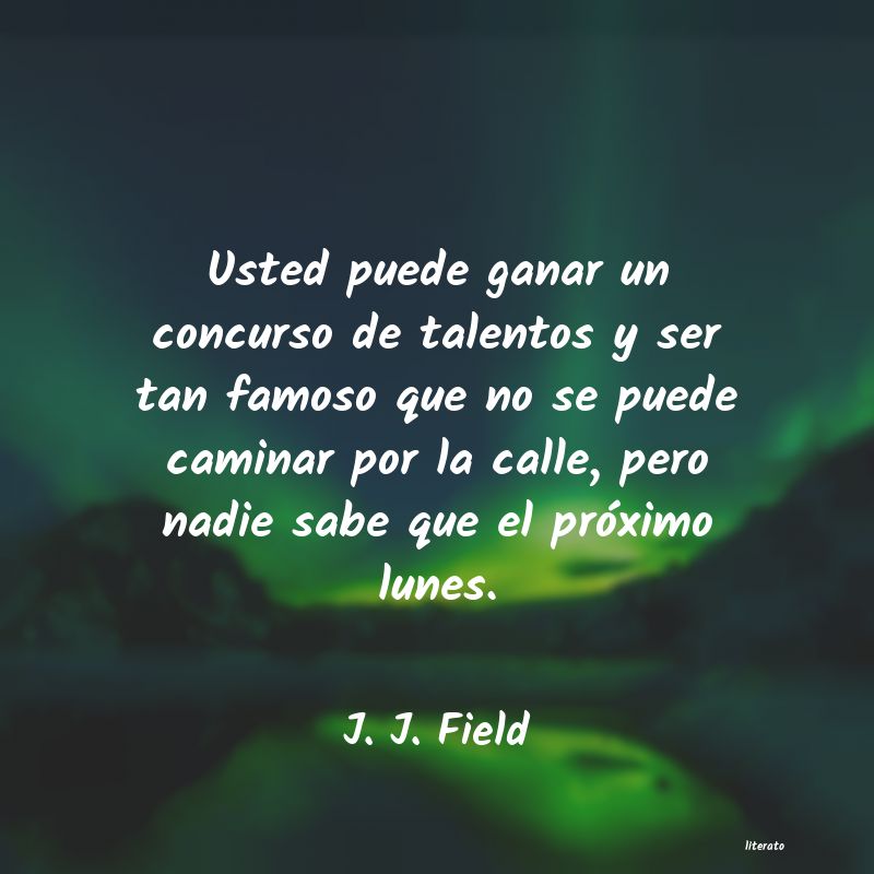 Frases de J. J. Field