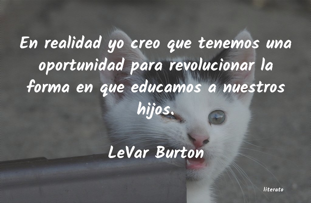 Frases de LeVar Burton