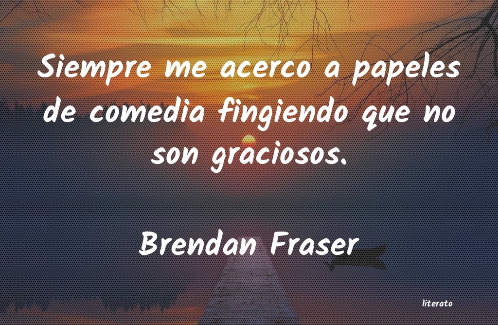 Frases de Brendan Fraser