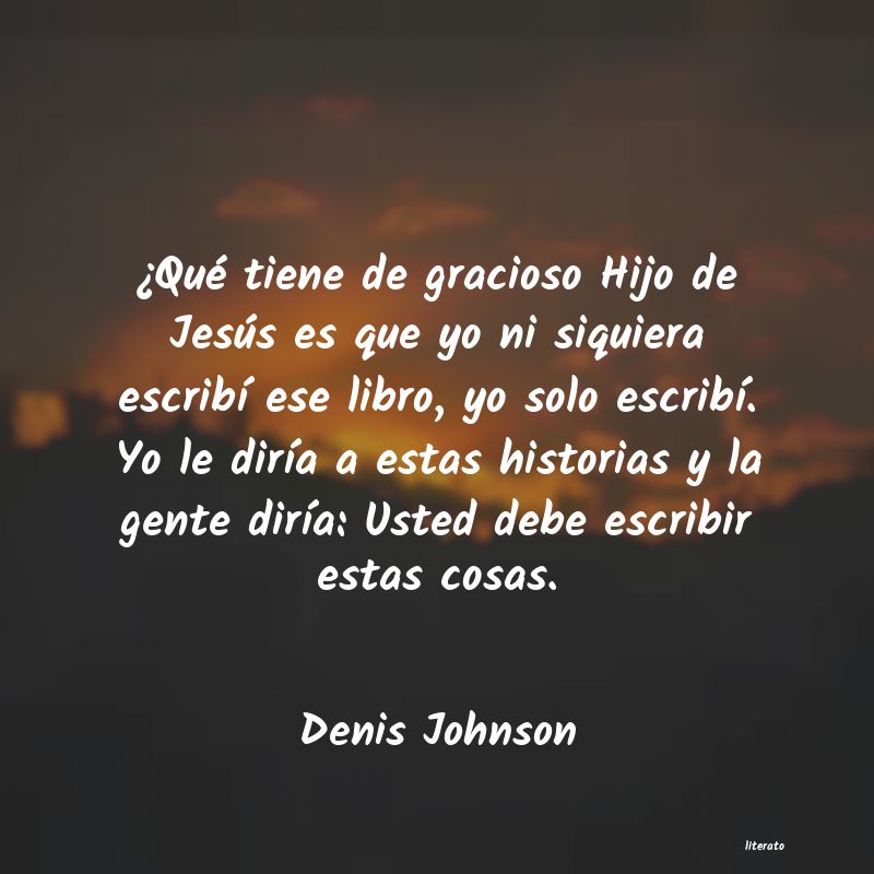 Frases de Denis Johnson