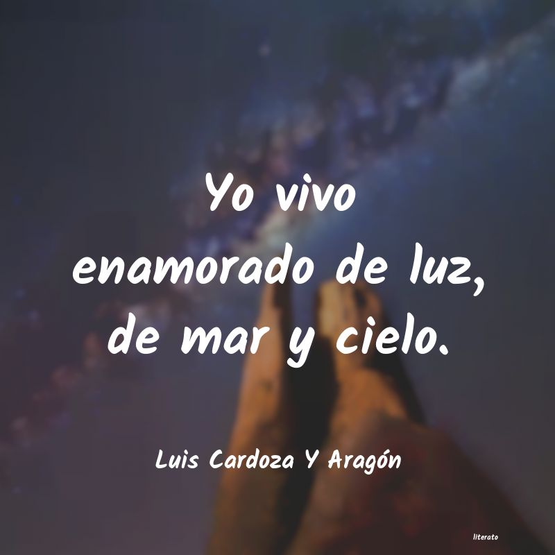 frases de Luis Cardoza Y Aragón