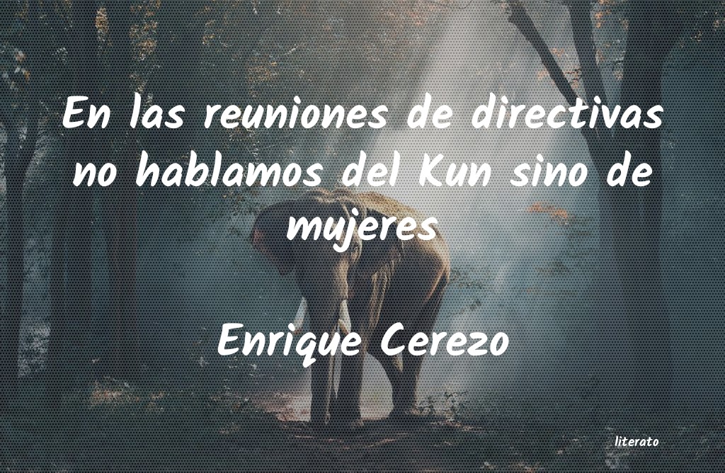 Frases de Enrique Cerezo