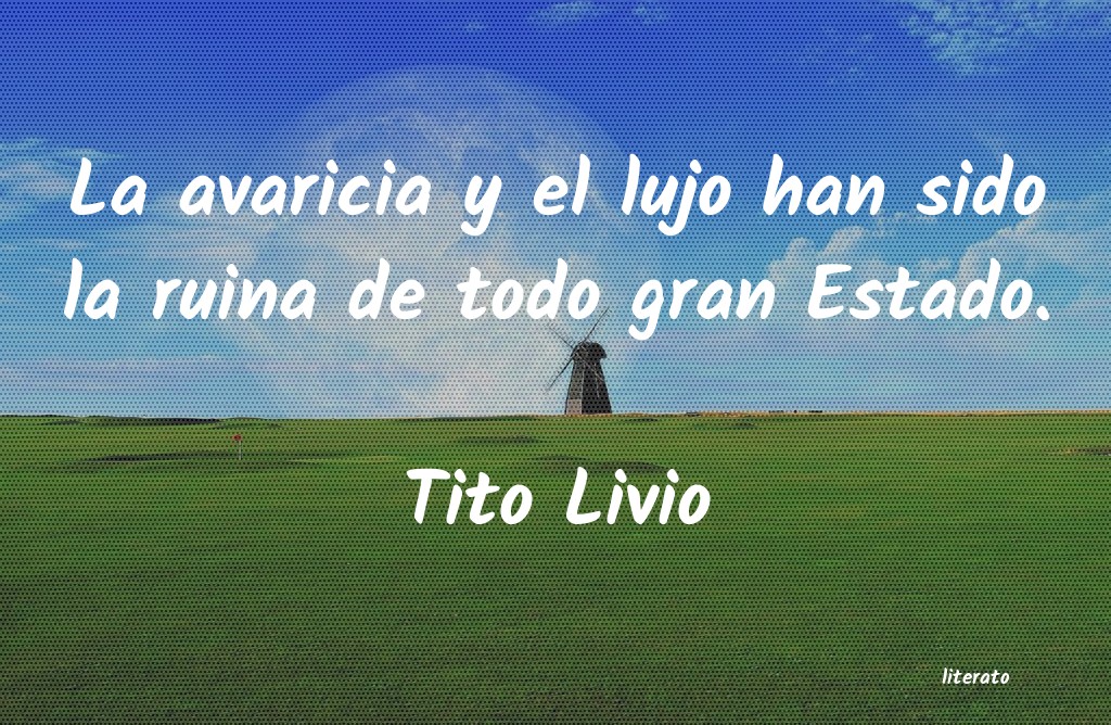 Tito Livio: La avaricia y el lujo han sido